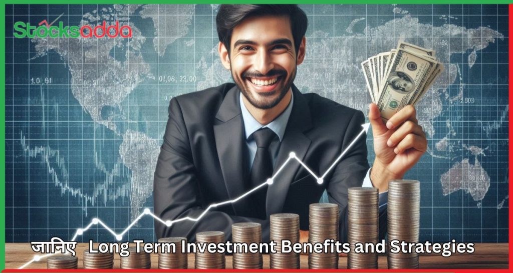 Long Term Investment Benefits and Strategies