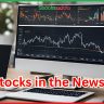 Stocks in News 10 February