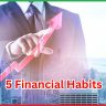 5 Financial Habits