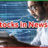 Stocks in News 6 May 